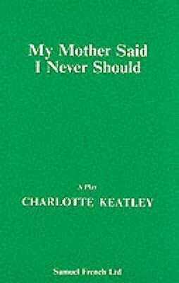 My Mother Said I Never Should by Charlotte Keatley