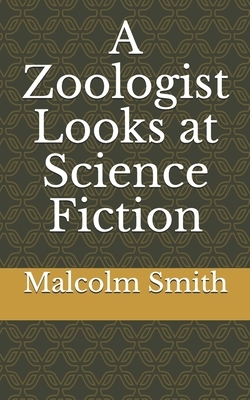 A Zoologist Looks at Science Fiction by Malcolm Smith