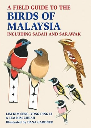 A Field Guide to the Birds of Malaysia: Including Sabah and Sarawak by Lim Kim Chuah, YONG DING.), Yong Ding Li, LIM KIM. CHUAH SENG (LIM KIM. LI