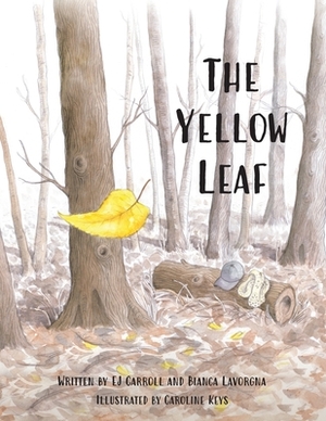 The Yellow Leaf by Bianca Lavorgna, Ej Carroll