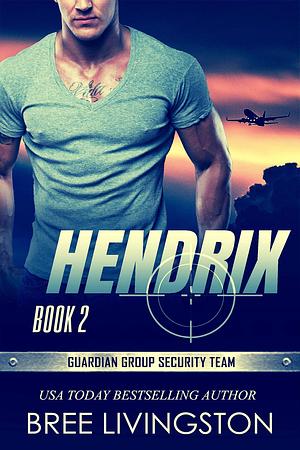 Hendrix: Guardian Group Security Team Book 2 by Bree Livingston, Bree Livingston