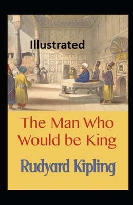 The Man Who Would be King Illustrated by Rudyard Kipling