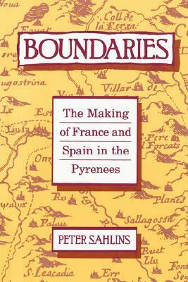 Boundaries: The Making of France and Spain in the Pyrenees by Peter Sahlins, University of California Press