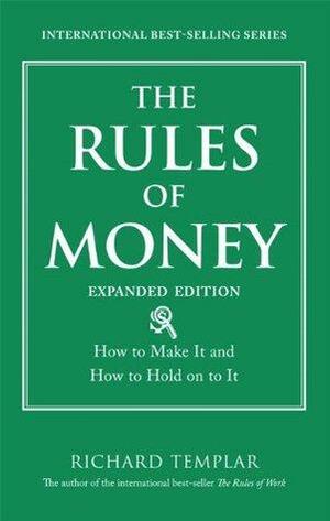 The Rules of Money: How to Make It and How to Hold on to It, Expanded Edition by Richard Templar