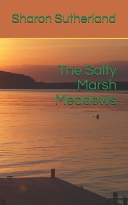 The Salty Marsh Meadows by Sharon Sutherland