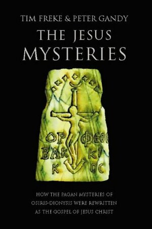 The Jesus Mysteries:Was The Original Jesus A Pagan God? by Tim Freke