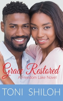 Grace Restored: A Freedom Lake Novel by Toni Shiloh