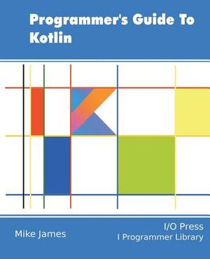 Programmer's Guide To Kotlin by Mike James