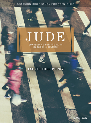Jude - Teen Girls' Bible Study Book: Contending for the Faith in Today's Culture by Jackie Hill Perry