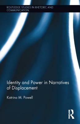 Identity and Power in Narratives of Displacement by Katrina M. Powell