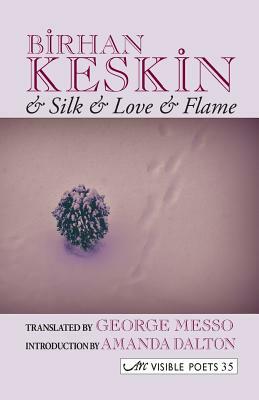 & Silk & Love & Flame. Birhan Keskin by Birhan Keskin