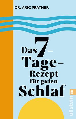 Das 7-Tage-Rezept für guten Schlaf by Aric Prather