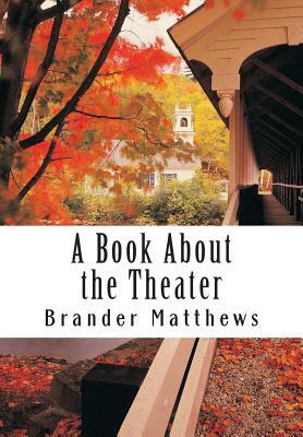 A Book About the Theater by Brander Matthews