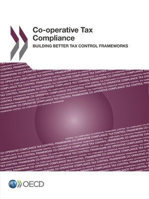 Co-Operative Tax Compliance Building Better Tax Control Frameworks by Oecd