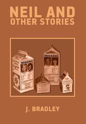Neil & Other Stories by J. Bradley