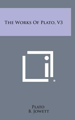 The Works Of Plato by Plato