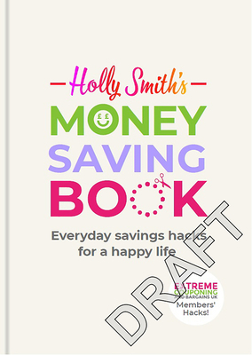 Holly Smith's Money Saving Book: Simple Savings Hacks for a Happy Life by Holly Smith