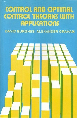 Control and Optimal Control Theories with Applications by D. N. Burghes, A. Graham