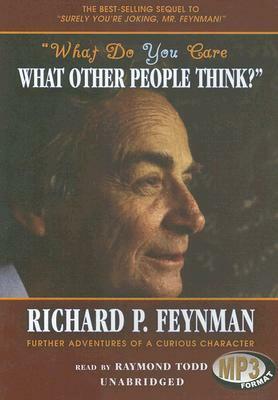 What Do You Care What Other People Think?: Further Adventures of a Curious Character by Richard P. Feynman