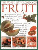 The World Encyclopedia of Fruit: A Comprehensive Guide to the Fruits of the World; Visual Identification of Fruit Varieties; Preparing, Preserving and Cooking Fruit; Over 100 Recipes for Desserts, Cakes, Pies, Ice Creams and Souffles by Kate Whiteman, Maggie Mayhew