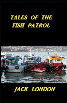 Tales of the Fish Patrol illustated by Jack London