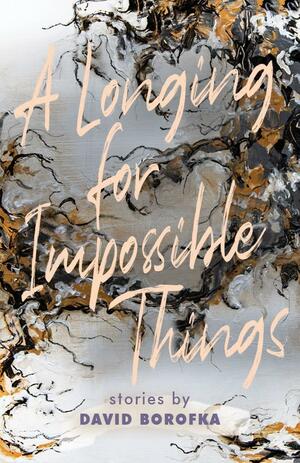 A Longing for Impossible Things by David Borofka