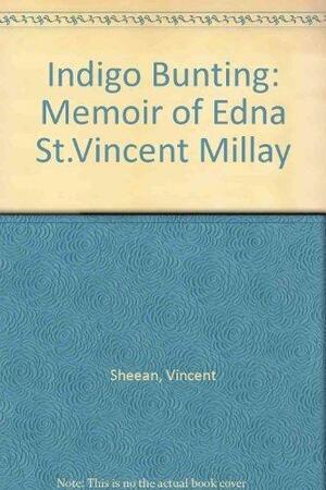 Indigo Bunting: a memoir of Edna St. Vincent Millay by Vincent Sheean
