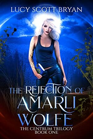 The Rejection of Amarli Wolfe by Lucy Scott Bryan