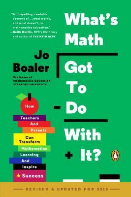 What's Math Got to Do with It?: How Teachers and Parents Can Transform Mathematics Learning and Inspire Success by Jo Boaler