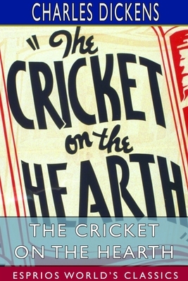 The Cricket on the Hearth (Esprios Classics) by Charles Dickens