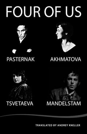 Four of Us: Pasternak, Akhmatova, Tsvetaeva, Mandelstam by Anna Akhmatova, Marina Tsvetaeva, Andrey Kneller, Osip Mandelstam, Boris Pasternak