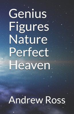 Genius Figures Nature Perfect Heaven by Andrew Ross