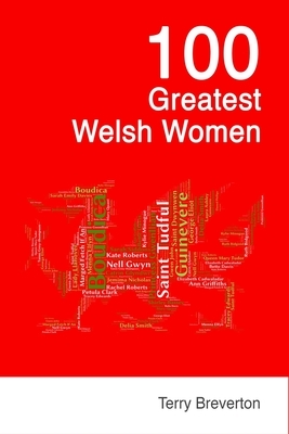 100 Greatest Welsh Women by Terry Breverton