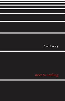 Next to Nothing by Alan Loney