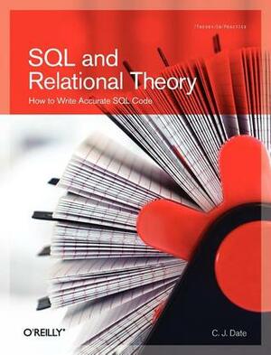 SQL and Relational Theory: How to Write Accurate SQL Code by C.J. Date