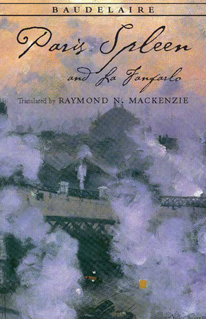 Paris Spleen, and La Fanfarlo by Charles Baudelaire, Raymond N. MacKenzie