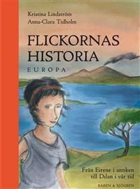 Flickornas historia: Europa: från Eirene i antiken till Dilan i vår tid by Kristina Lindström
