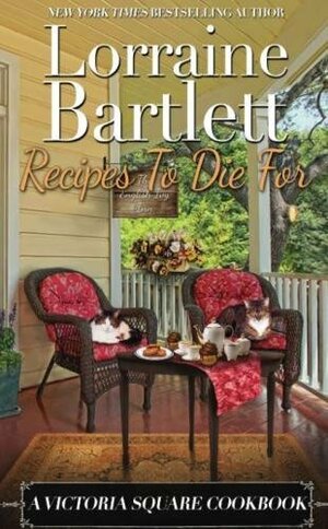 Recipes to Die For: A Victoria Square Cookbook by Lorraine Bartlett