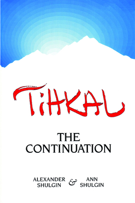 Tihkal: A Continuation by Ann Shulgin, Alexander Shulgin