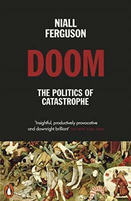 Doom: The Politics of Catastrophe by Niall Ferguson