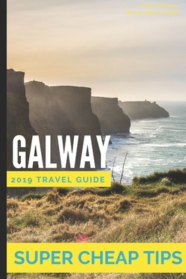 Super Cheap Galway: How to enjoy a $1,000 trip to Galway for $175 by Phil G. Tang, Liam Hanlon