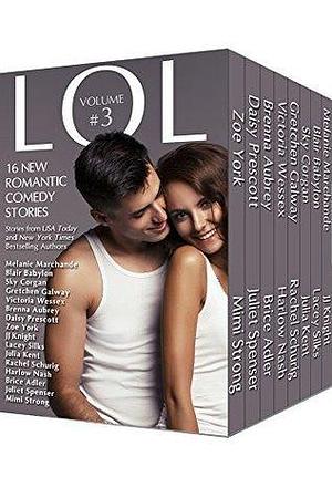 LOL #3 Romantic Comedy Anthology - Volume 3 - 16 All-New Romance Stories by Bestselling Authors by Sky Corgan, Blair Babylon, Melanie Marchande, Melanie Marchande