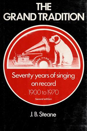 The Grand Tradition: Seventy Years of Singing on Record by J. B. Steane