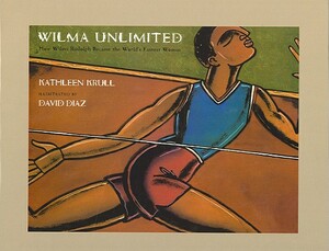 Wilma Unlimited: How Wilma Rudolph Became the World's Fastest Woman by Kathleen Krull