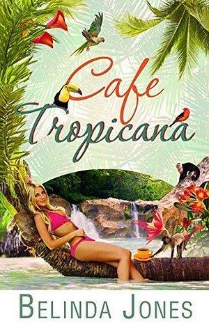Cafe Tropicana: LoveTravel Series - Costa Rica by Belinda Jones, Belinda Jones