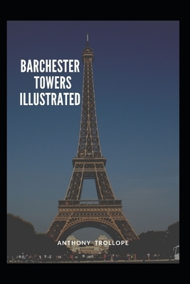 Barchester Towers Illustrated by Anthony Trollope