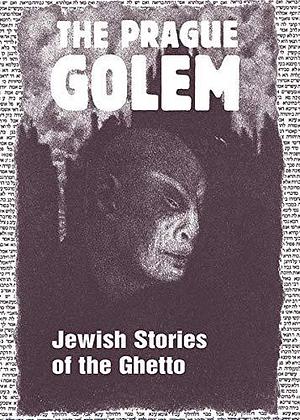 THE PRAGUE GOLEM: Jewish Stories of the Ghetto by Harald Salfellner, Harald Salfellner