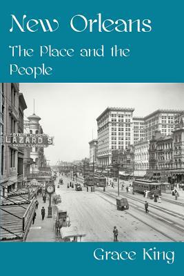 New Orleans - The Place and the People by Grace King