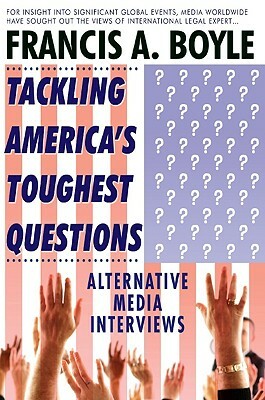 Tackling America's Toughest Questions by Francis A. Boyle