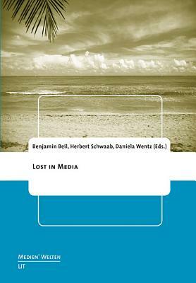 Lost in Media by Lorenz Engell, Benjamin Beil, Jens Schroeter